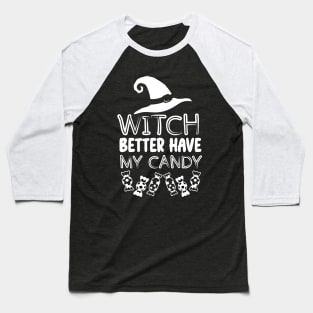 Halloween Funny Witchy Vibes Gift for Candy Lovers - Witch Better Have My Candy Baseball T-Shirt